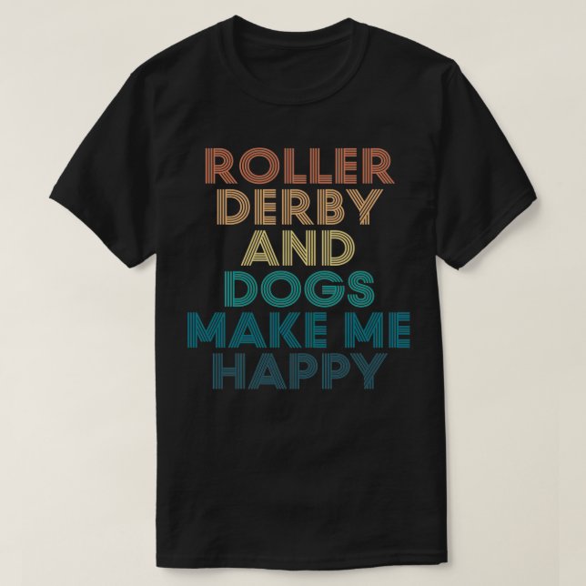 Camiseta Roller Derby e Cães fazem-me feliz presente para o (Frente do Design)