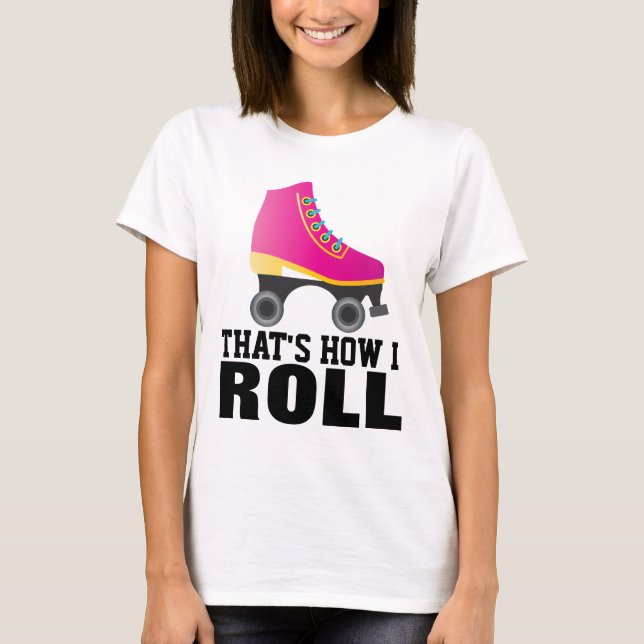 CAMISETA ROLLER SKATING, É ASSIM QUE ROLO T-SHIRTS (Frente)