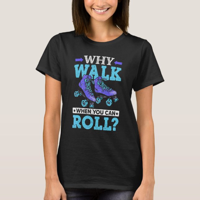 Camiseta Rollerblading Why Walk When You Can Roll Inline Sk (Frente)