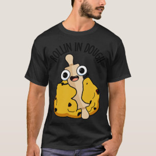 Camiseta Rollin In Dough Funny Bahando Puns 1