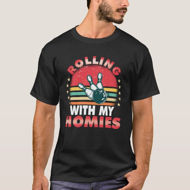 Camiseta Rolling with my homies Bowling who plays bowling i (Frente)