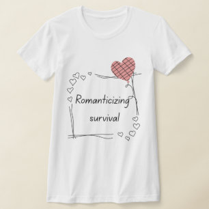 Camiseta Romantizando a Sobrevivência - Citação Minimalista