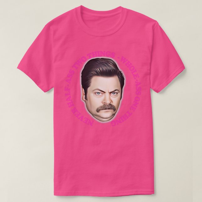 Camiseta Ron Swanson Nunca Metade Duas Coisas Inteiras (Frente do Design)