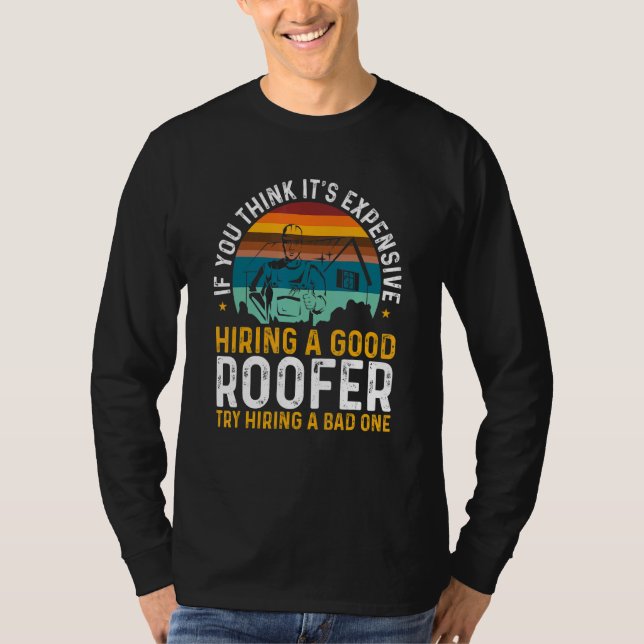 Camiseta Roofing Expensive Hiring Good Roofer Try Hiring A  (Frente)