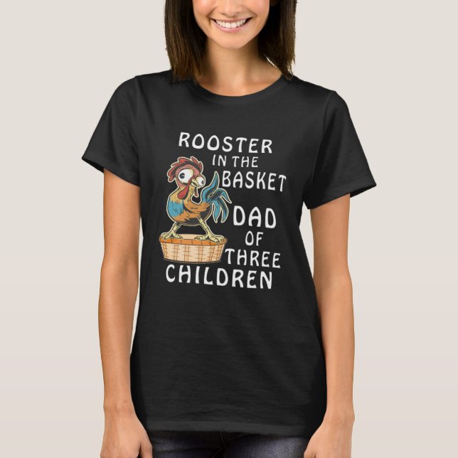 Camiseta ROOSTER IN THE BASKET DAD OF THREE CHILDREN Father (Frente)