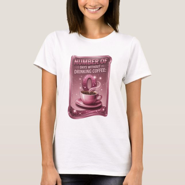 Camiseta Rosa NÚMERO DE DIAS SEM BEBER CAFÉ 0 v3 (Frente)