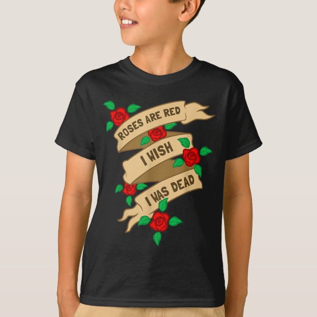 Camiseta Roses Are Red I Wish I Was Dead - Funny Valentines (Frente)