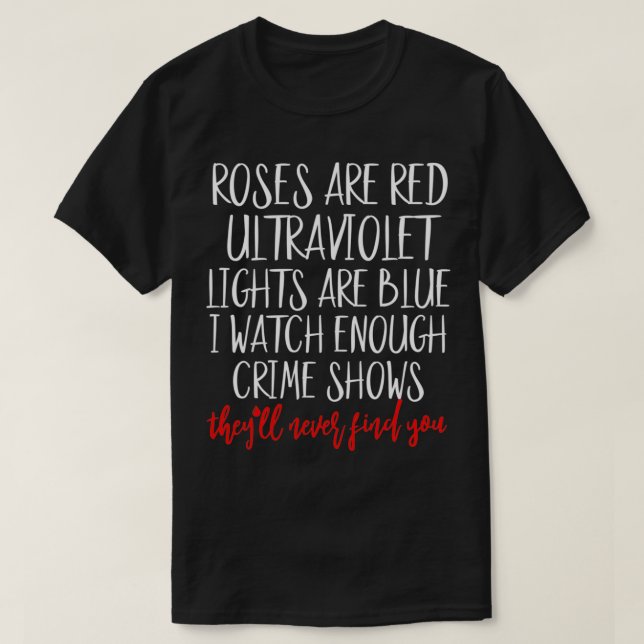Camiseta Roses Are Red Ultraviolet Lights Are Blue True Cri (Frente do Design)