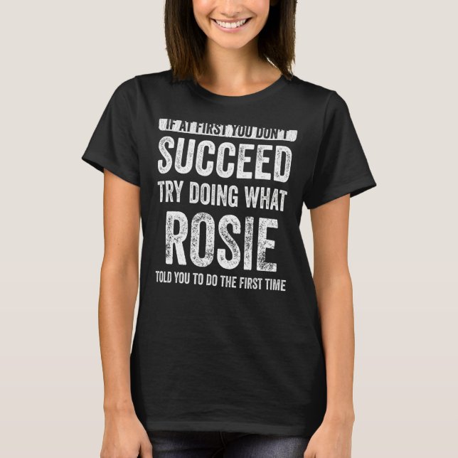 Camiseta Rosie, se no começo você não tiver sucesso, tente  (Frente)