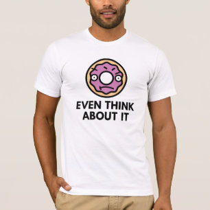 Camiseta Rosquinha até pensa sobre isso