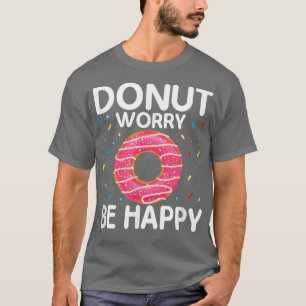 Camiseta Rosquinha De Motivação Engraçada Preocupe-se.