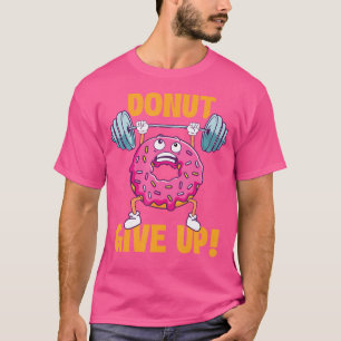 Camiseta Rosquinha Desiste - Elevação de Peso do Gym