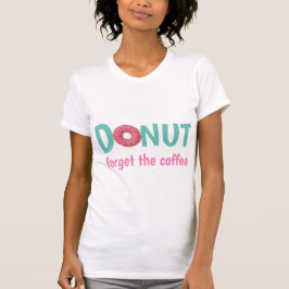 Camiseta Rosquinha Esqueça o café com Rosquinha rosada
