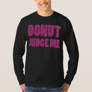 Camiseta Rosquinha Juiz Me Doughnut Dizendo doçura doce