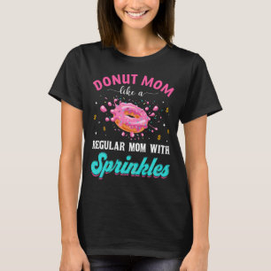 Camiseta Rosquinha Mãe Como Uma Mãe Normal Com Sprinkles 