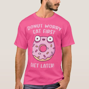 Camiseta Rosquinha Preocupada Coma Primeira Dieta Mais Tard