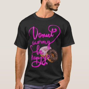 Camiseta Rosquinha Preocupada, seja feliz rosquinha de prod