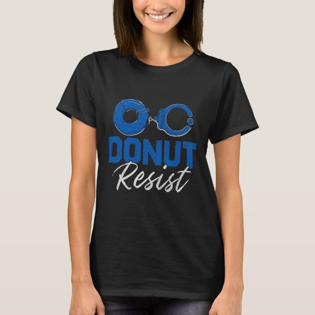 Camiseta Rosquinha Resistir à Polícia de Polícia Engraçado (Frente)