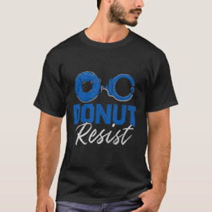 Camiseta Rosquinha Resistir à Polícia de Polícia Engraçado