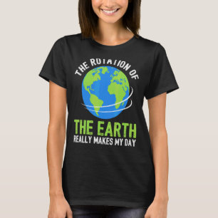 Camiseta Rotação Científica Da Terra Faz Meu Dia