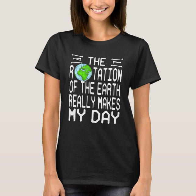 Camiseta Rotação Da Terra Faz Meu Dia Presente (Frente)