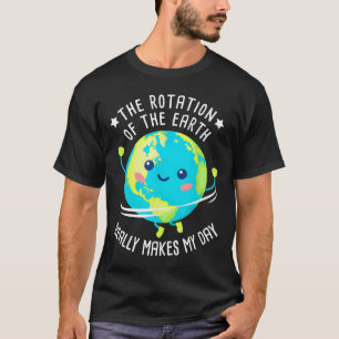 Camiseta Rotação Da Terra Torna Meu Dia Ciência Engraçada W