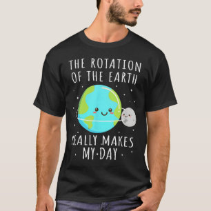 Camiseta Rotação Da Terra Torna Meu Dia Ciência Engraçada W