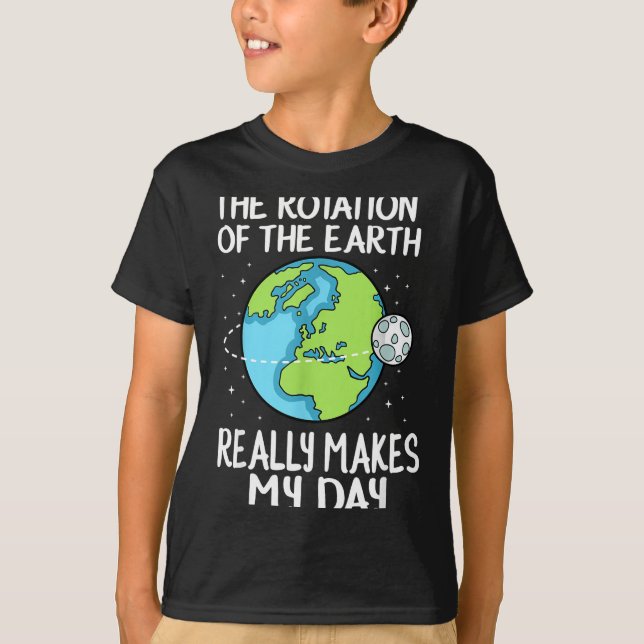 Camiseta Rotation Of The Earth Makes My Day Funny Science  (Frente)