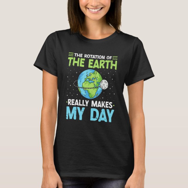 Camiseta Rotation of the Earth Makes My Day Science Teacher (Frente)