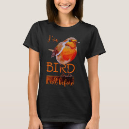 Camiseta Rotkehlchen Vogel Bird it all before