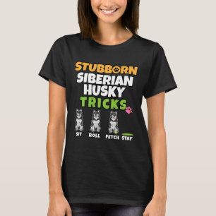 Camiseta Rouco De Cão I, Stubborn Siberian Husky Truques I