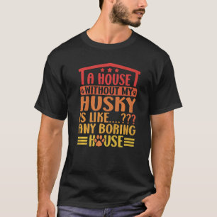 Camiseta Rouco Uma Casa Sem O Meu Rouco Siberian Husky Owne