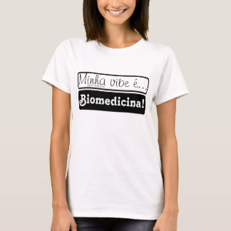 Camiseta Roupa: Minha vibe é... Biomedicina!