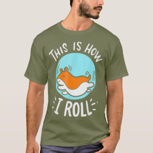 Camiseta Roupas De Hamster - É Assim Que Eu Rolo - Hamster
