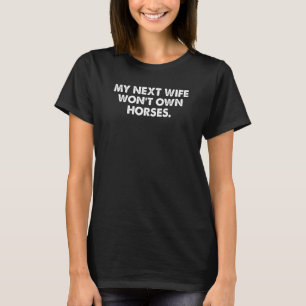 Camiseta Roupas Minha Próxíma Esposa Não Terá Cavalos