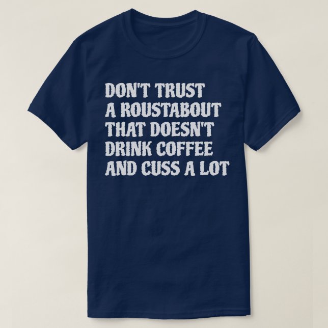Camiseta Roustabout Aquele Café Bebida Um Lote 1 (Frente do Design)