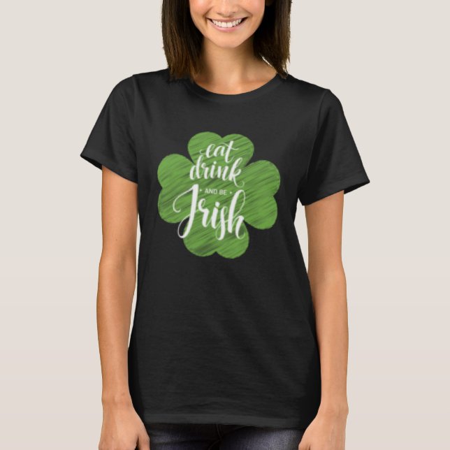 Camiseta Rua Dia de Patrick Coma Bebida e Seja Irlandesa C  (Frente)