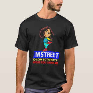 Camiseta Rua Im Então Olhe As Duas Maneiras Antes De Me Cru