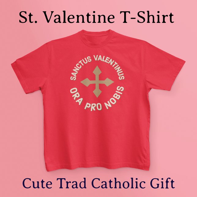 Camiseta Rua Reze Por Nós, Latim / Católico Inglês (This shirt reads in Latin, "St. Valentine, Pray for Us." Fun for Catholics and the Latin Mass crowd!)