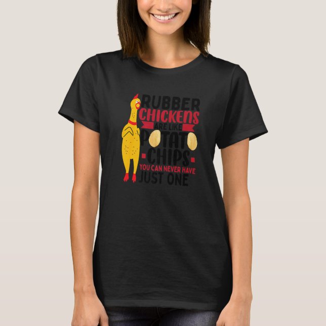 Camiseta Rubber Chickens Are Like Potato Chips  Rubber Chic (Frente)