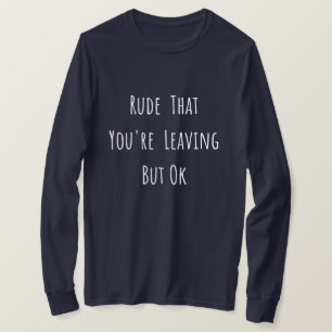 Camiseta Rude que você está indo embora, mas sim, um novo