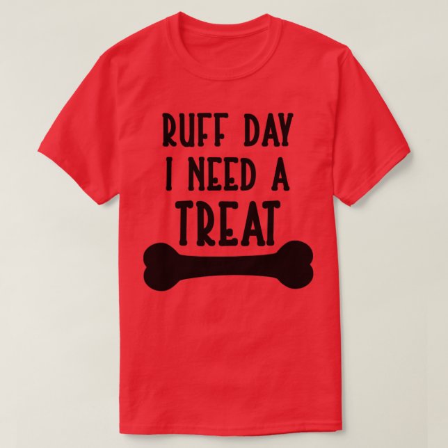 Camiseta Ruff Day I Need a Treat (Frente do Design)