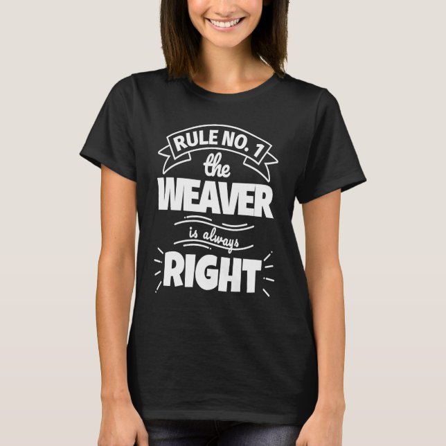 Camiseta Rule No 1 the WEAVER is always right (Frente)