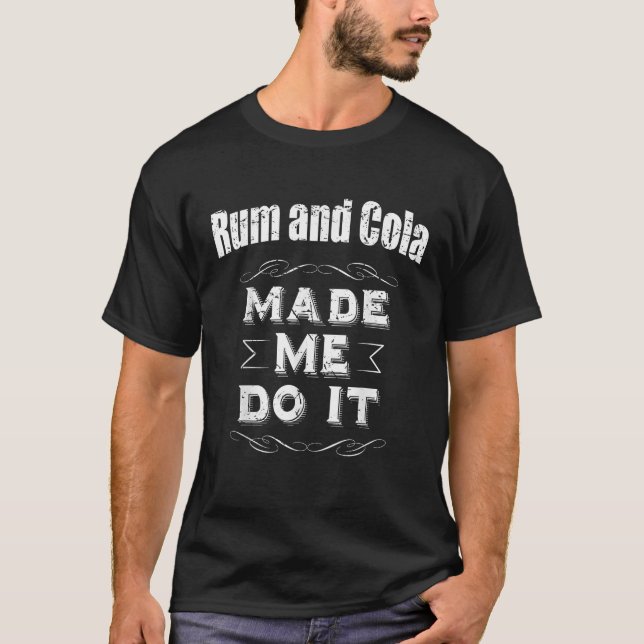 Camiseta Rum And Cola Made Me Do It Drinking  (Frente)