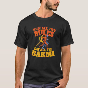 Camiseta Run All the Miles Eat All the Bakmi  Running Humor