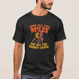 Camiseta Run All the Miles Eat All the Carrot Cakes  Runnin