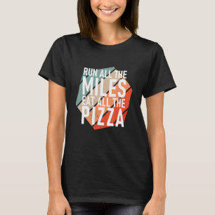 Camiseta Run All The Miles Eat All The Pizza  Runner