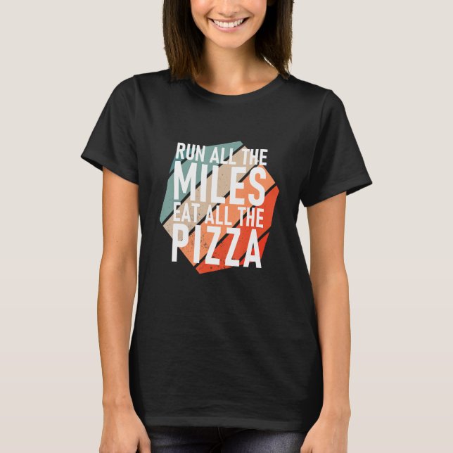 Camiseta Run All The Miles Eat All The Pizza  Runner (Frente)