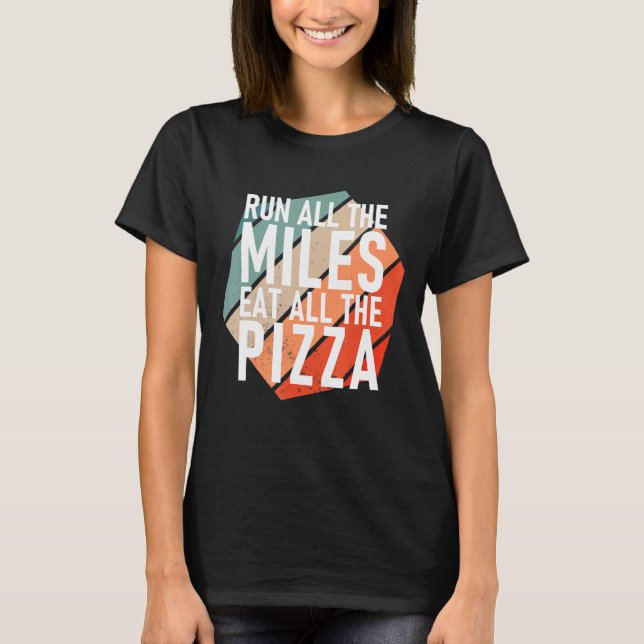 Camiseta Run All The Miles Eat All The Pizza  Runner (Frente)