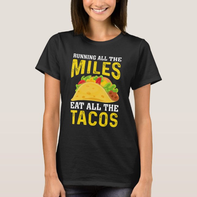 Camiseta Run All The Miles Eat All The Tacos Runner Taco   (Frente)